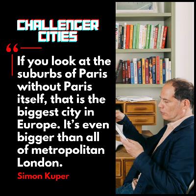 Challenger Cities EP55: Impossible City - Paris in the 21st Century with Simon Kuper