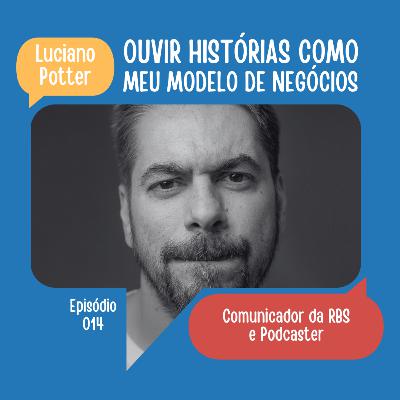#14: Ouvir histórias como meu modelo de negócios | Luciano Potter #14: Ouvir histórias como meu modelo de negócios | Luciano Potter