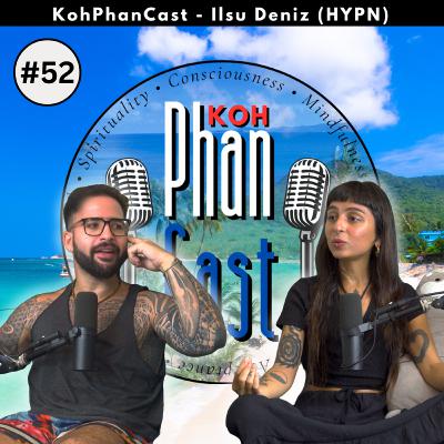 Ilsu Deniz (HYPN) - Visions, Alignment and the Powers of the Present Moment. | KohPhanCast #52 Ilsu Deniz (HYPN) - Visions, Alignment and the Powers of the Present Moment. | KohPhanCast #52