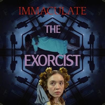 144 - Immaculate & The Exorcist Trilogy