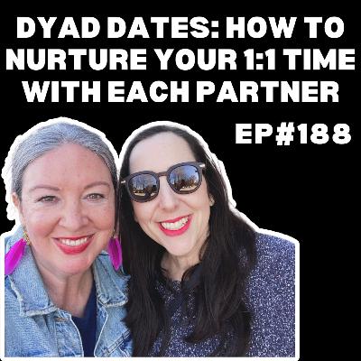 EP#188: Dyad Dates: How to Nurture Your 1:1 Time with Each Partner