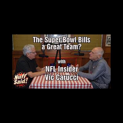 Nuff Said with Bob Koshinski, Were the Super Bowl Bills a Great Team, with NFL Insider Vic Carucci