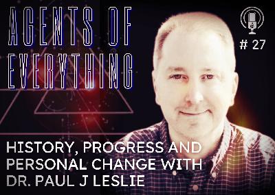 AoE #27 - History, Progress and Personal Change with Dr. Paul J Leslie AoE #27 - History, Progress and Personal Change with Dr. Paul J Leslie