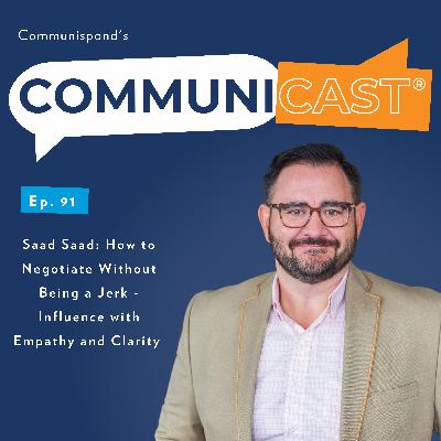 Saad Saad: How to How to Negotiate Without Being a Jerk and Influence with Empathy and Clarity