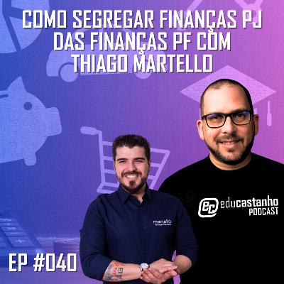 #040 - COMO SEGREGAR FINANÇAS PJ DAS FINANÇAS PF com Thiago Martello