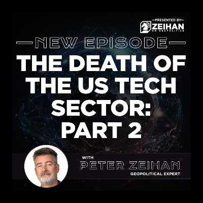The Death of the US Tech Sector: Part 2 || Peter Zeihan
