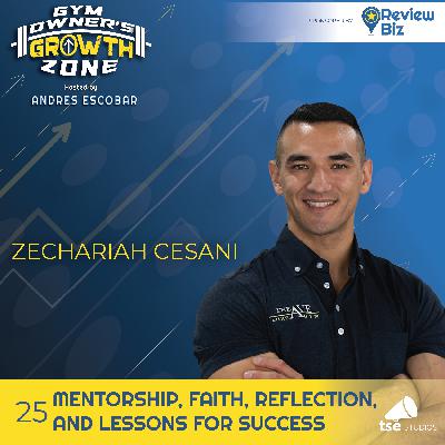 Mentorship, Faith, Reflection, and Lessons for Success | Zechariah Cesani - 025 Mentorship, Faith, Reflection, and Lessons for Success | Zechariah Cesani - 025