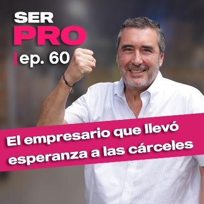 #60. El empresario que llevó esperanza a las cárceles con Ernesto Reyes de Jyrsa