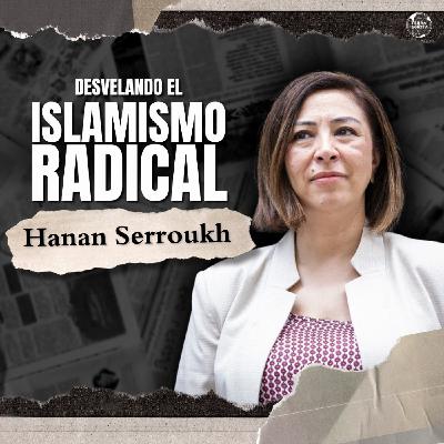 7-IX-25 Desvelando el islamismo radical, con Hanan Serroukh