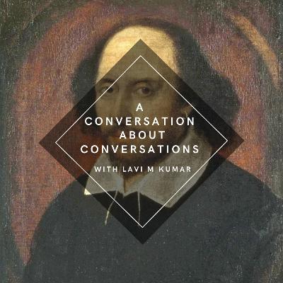 Episode 1 - A Conversation about Conversations - With Lavi M Kumar Episode 1 - A Conversation about Conversations - With Lavi M Kumar