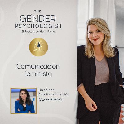 Un té con Ana Bernal Triviño @_anaisbernal: Comunicación feminista Un té con Ana Bernal Triviño @_anaisbernal: Comunicación feminista