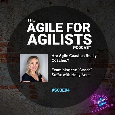 Are Agile Coaches Really Coaches? Examining the "Coach" Suffix with Holly Acre