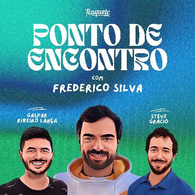 Ponto de Encontro by Raquetc #8: Frederico Silva