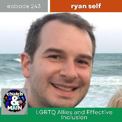 LGBTQ Allies and Effective Inclusion with Ryan Self | Episode 243