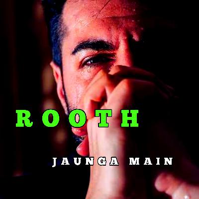 Rooth Jaunga Main - Sad Hindi Poetry On Loneliness