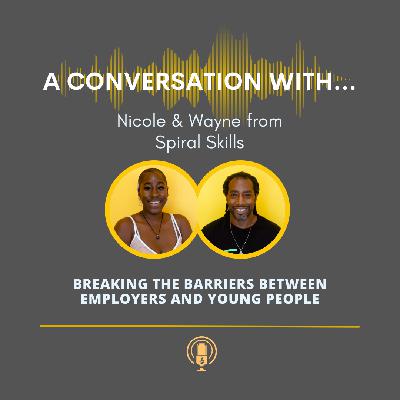 A Conversation With...Spiral Skills - Breaking Barriers Between Employers & Young People A Conversation With...Spiral Skills - Breaking Barriers Between Employers & Young People