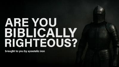 Are You Biblically Righteous? — Introduction - Audio