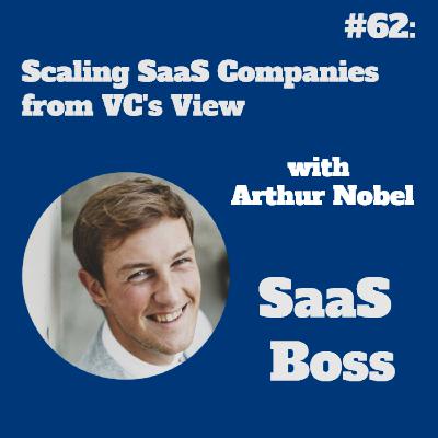 Scaling SaaS Companies from VC's View, with Arthur Nobel
