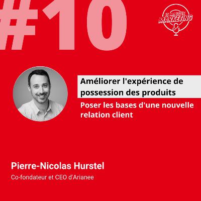 EP#10 - Expérience de possession des produits - Pierre-Nicolas Hurstel - CEO Arianee