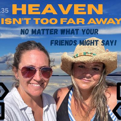 #35. HEAVEN isn't Too Far Away!