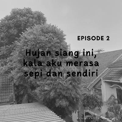 Hujan siang ini, kala aku merasa sepi dan sendiri Hujan siang ini, kala aku merasa sepi dan sendiri