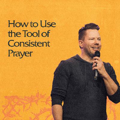 How to Use the Tool of Consistent Prayer