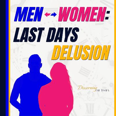 Is There a Difference Between Men & Women? - Last Days Delusion