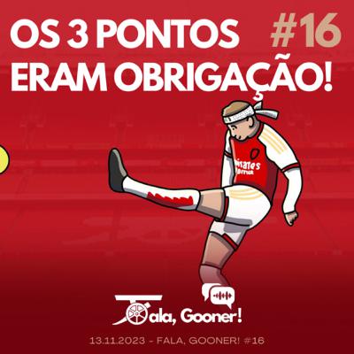 Fala, Gooner! #16 - Os 3 pontos eram obrigação!