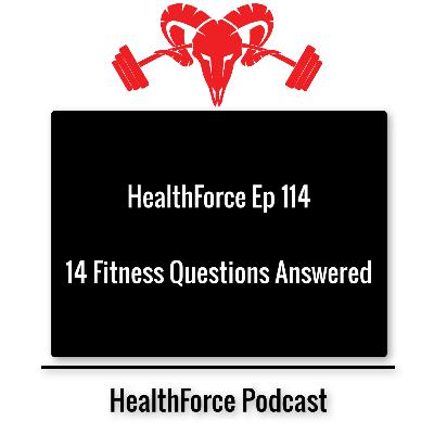 HealthForce Ep 114 - 14 Fitness Questions Answered HealthForce Ep 114 - 14 Fitness Questions Answered