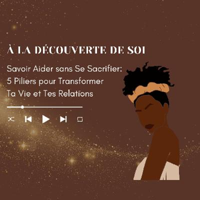 💫 Savoir Aider sans Se Sacrifier: 5 Piliers pour Transformer Votre Vie et Vos Relations 💫 Savoir Aider sans Se Sacrifier: 5 Piliers pour Transformer Votre Vie et Vos Relations