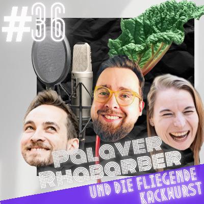 #36 Palaver Rhabarber und die fliegende Kackwurst