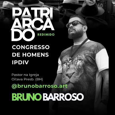 Patriarcado Redimido - Congresso de Homens IPDIV - Pr. Bruno Barroso