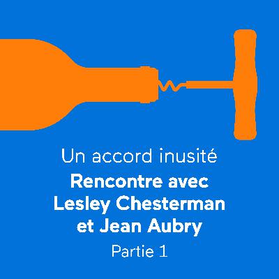 Un accord inusité : Rencontre avec Lesley Chesterman et Jean Aubry | Partie 1