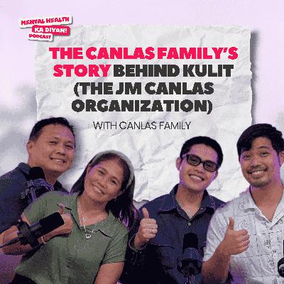 The Canlas Family's Story of Loss, Grief, Healing and Love: KULIT (The JM Canlas Organization) & Creating a Community of Support for Mental Health