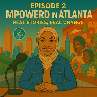 Episode 2– MPowered in Atlanta: Real Stories, Real Change Episode 2– MPowered in Atlanta: Real Stories, Real Change