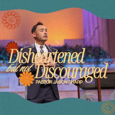 Disheartened but Not Discouraged || Pastor Jason Sharp Disheartened but Not Discouraged || Pastor Jason Sharp