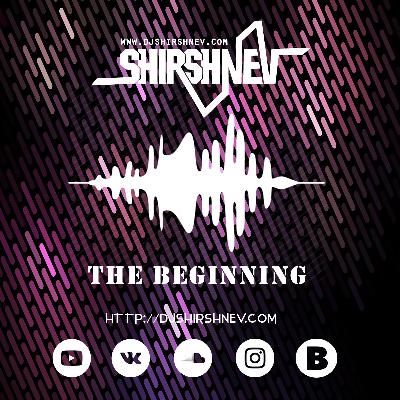 The Beginning Mixed by Shirshnev