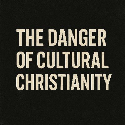 The Danger of Cultural Christianity