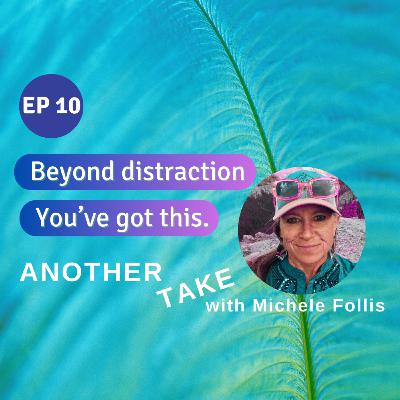 Ep 10: Beyond distraction, You've got this. ;-) Ep 10: Beyond distraction, You've got this. ;-)
