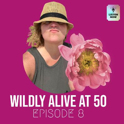 Becoming Wildly Alive at 50