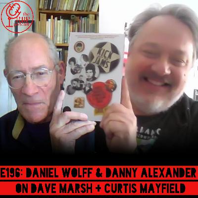 E196: Daniel Wolff & Danny Alexander on Dave Marsh + Curtis Mayfield