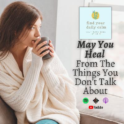 May You Heal From The Things You Don't Talk About