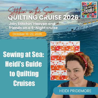 All about quilting cruises — Heidi shares tips, experiences, and advice