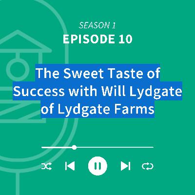 The Sweet Taste of Success with Will Lydgate of Lydgate Farms The Sweet Taste of Success with Will Lydgate of Lydgate Farms
