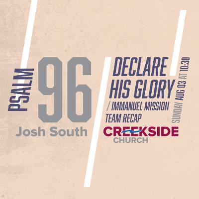 Psalm 96 - Declare His Glory & Immanuel Mission Team Recap Psalm 96 - Declare His Glory & Immanuel Mission Team Recap