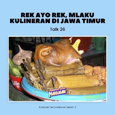 Talk 27 - Rek Ayo Rek, Mlaku Kulineran di Jawa Timur