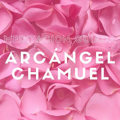 Meditacion ARCANGEL CHAMUEL - Amor incondicional Meditacion ARCANGEL CHAMUEL - Amor incondicional