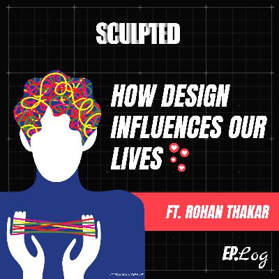 Ep 1: How Design Influences Our Lives Ft. Rohan Thakar