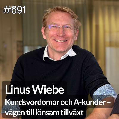 691 Kundsvordomar och A-kunder – vägen till lönsam tillväxt, med Linus Wiebe