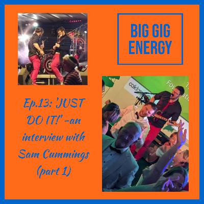 Ep.13: 'JUST DO IT!' -an interview with Sam Cummings (part 1)